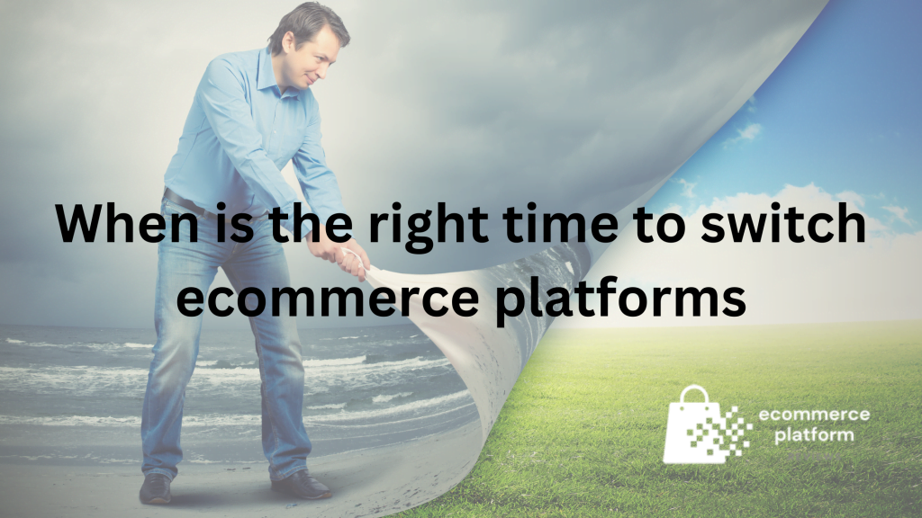 Right time to switch ecommerce platforms
